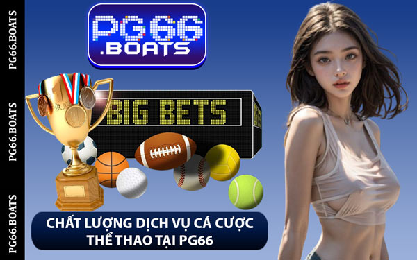 Chất Lượng Dịch Vụ Cá Cược Thể Thao Tại PG66
