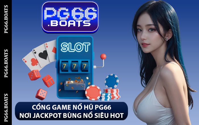Cổng Game Nổ Hũ PG66 Nơi Jackpot Bùng Nổ Siêu Hot