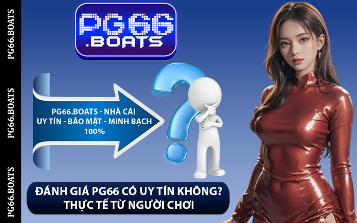 Đánh Giá PG66 Có Uy Tín Không? Thực Tế Từ Người Chơi