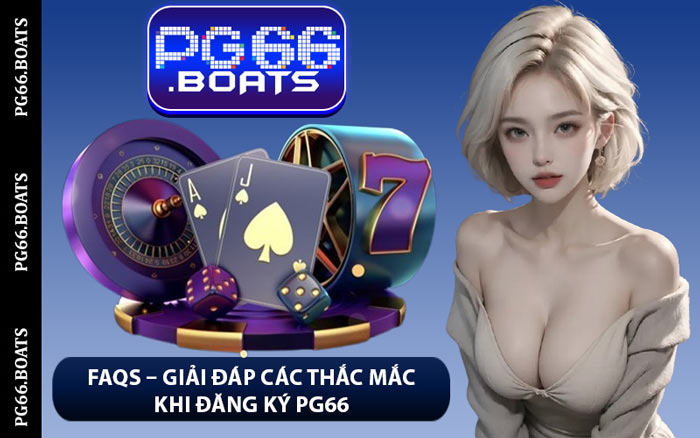 FAQs – Giải Đáp Các Thắc Mắc Khi Đăng Ký PG66