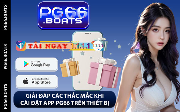 Giải Đáp Các Thắc Mắc Khi Cài Đặt App PG66 Trên Thiết Bị