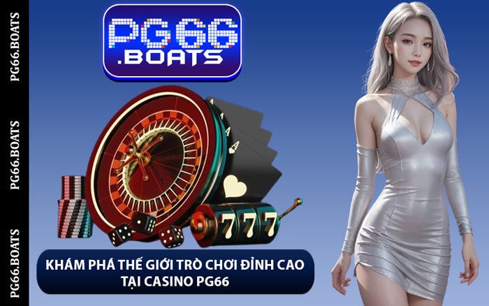 Khám Phá Thế Giới Trò Chơi Đỉnh Cao Tại Casino PG66