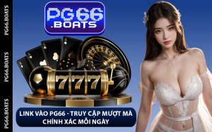 Link Vào PG66 - Truy Cập Mượt Mà Chính Xác Mỗi Ngày