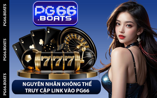 Nguyên Nhân Không Thể Truy Cập Link Vào PG66