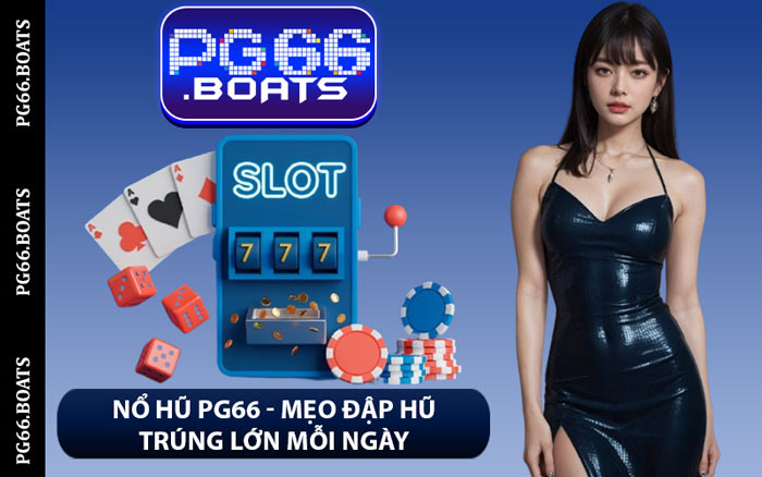 Nổ Hũ PG66 - Mẹo Đập Hũ Trúng Lớn Mỗi Ngày
