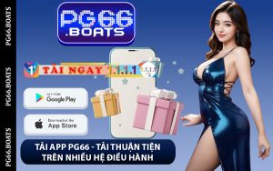 Tải App PG66 - Tải Thuận Tiện Trên Nhiều Hệ Điều Hành