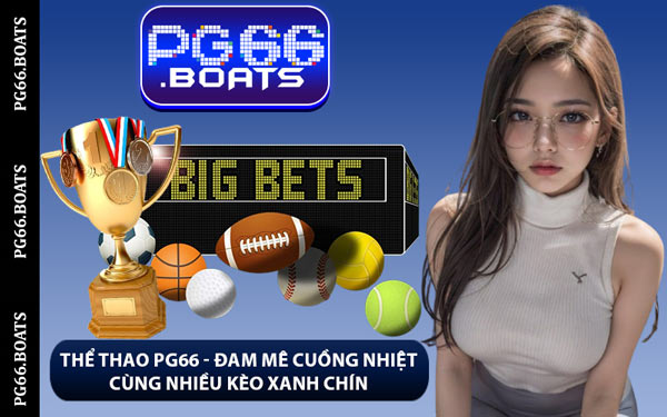 Thể Thao PG66 - Đam Mê Cuồng Nhiệt Cùng Nhiều Kèo Xanh Chín