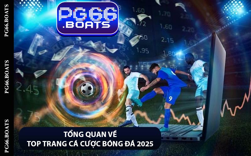 Tổng Quan Về Top Trang Cá Cược Bóng Đá 2025