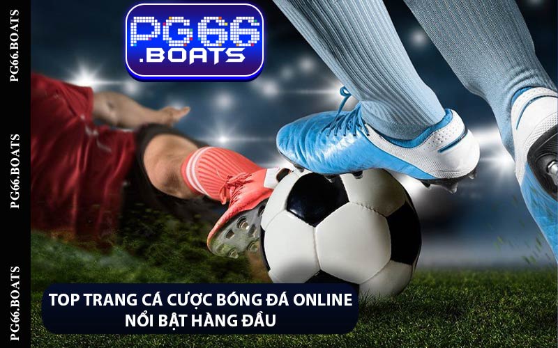 Top Trang Cá Cược Bóng Đá Online Nổi Bật Hàng Đầu