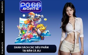 Danh sách các siêu phẩm tại bắn cá Jili