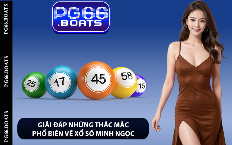 Giải đáp những thắc mắc phổ biến về Xổ Số Minh Ngọc